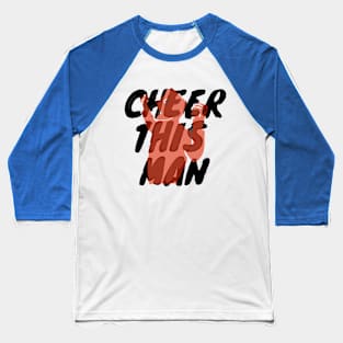 Cheer this Man Baseball T-Shirt